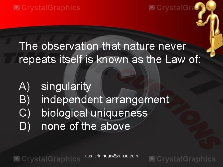 The observation that nature never repeats itself is known as the Law of: A)