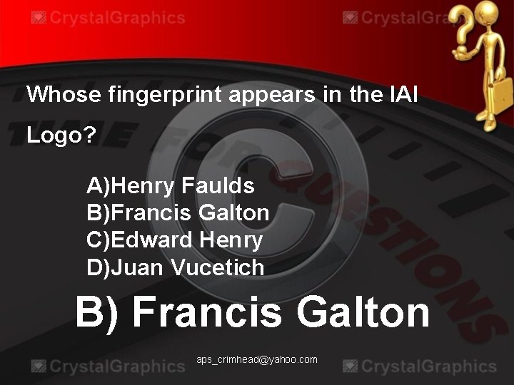 Whose fingerprint appears in the IAI Logo? A)Henry Faulds B)Francis Galton C)Edward Henry D)Juan