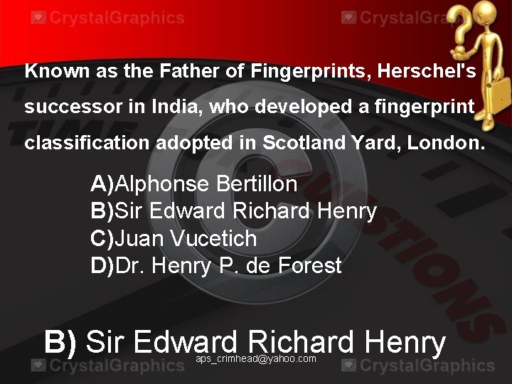 Known as the Father of Fingerprints, Herschel's successor in India, who developed a fingerprint