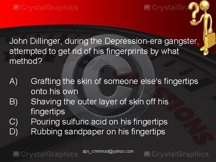 John Dillinger, during the Depression-era gangster, attempted to get rid of his fingerprints by