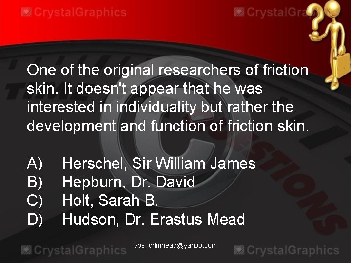 One of the original researchers of friction skin. It doesn't appear that he was