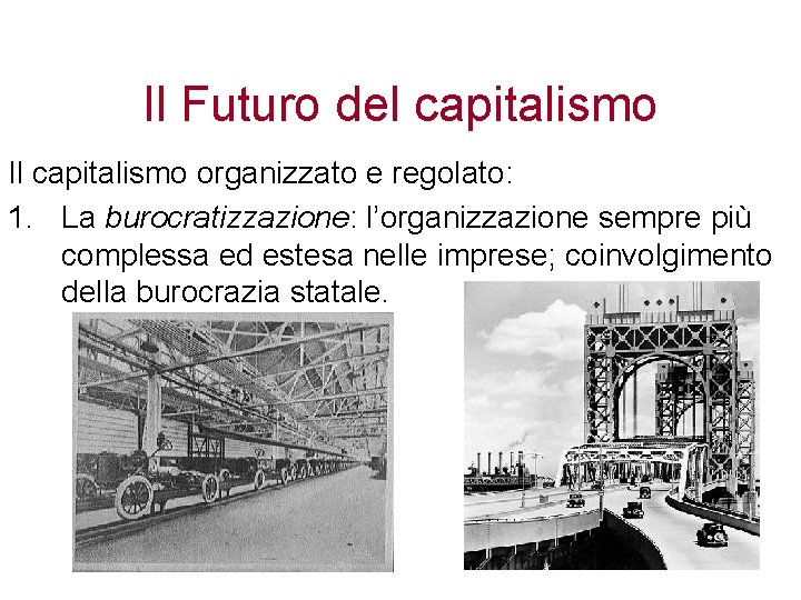 Il Futuro del capitalismo Il capitalismo organizzato e regolato: 1. La burocratizzazione: l’organizzazione sempre