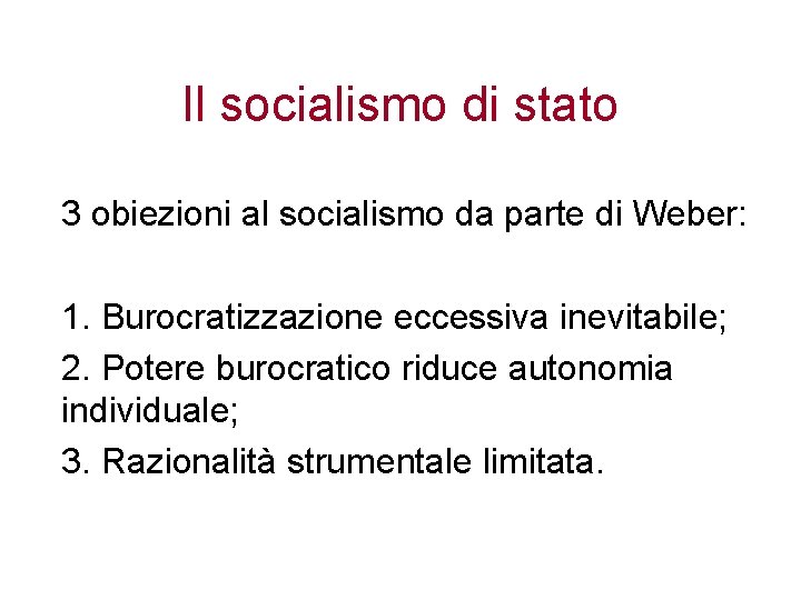 Il socialismo di stato 3 obiezioni al socialismo da parte di Weber: 1. Burocratizzazione