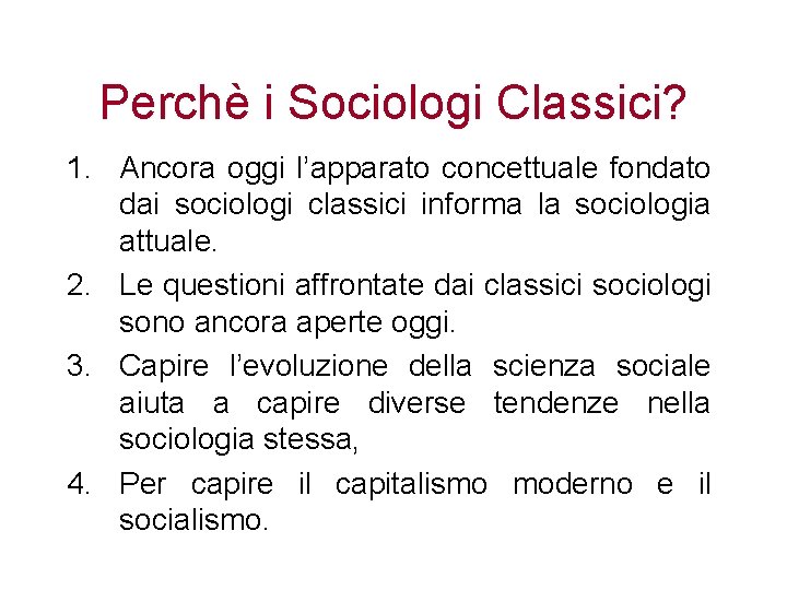 Perchè i Sociologi Classici? 1. Ancora oggi l’apparato concettuale fondato dai sociologi classici informa