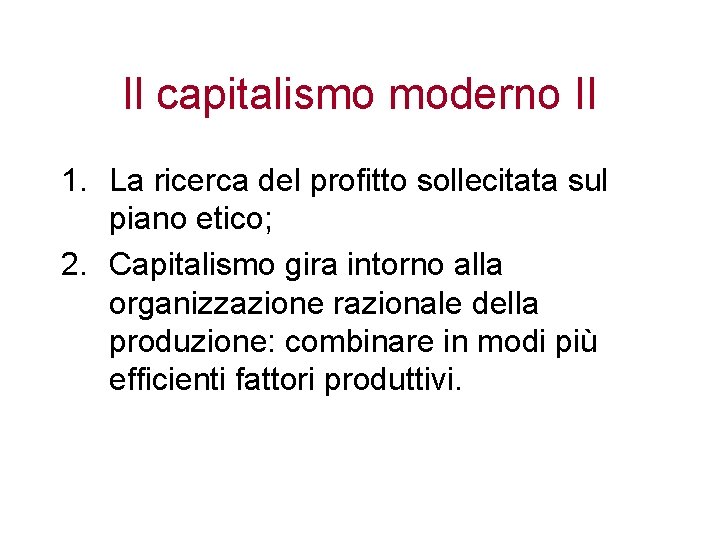 Il capitalismo moderno II 1. La ricerca del profitto sollecitata sul piano etico; 2.