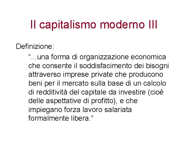 Il capitalismo moderno III Definizione: “. . . una forma di organizzazione economica che