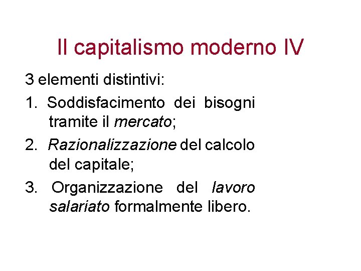 Il capitalismo moderno IV 3 elementi distintivi: 1. Soddisfacimento dei bisogni tramite il mercato;