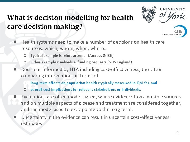 What is decision modelling for health care decision making? ● Health systems need to