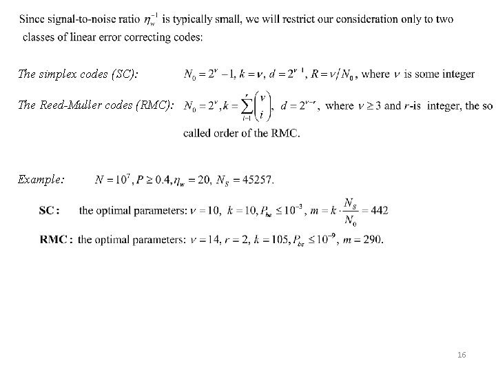 The simplex codes (SC): The Reed-Muller codes (RMC): Example: 16 