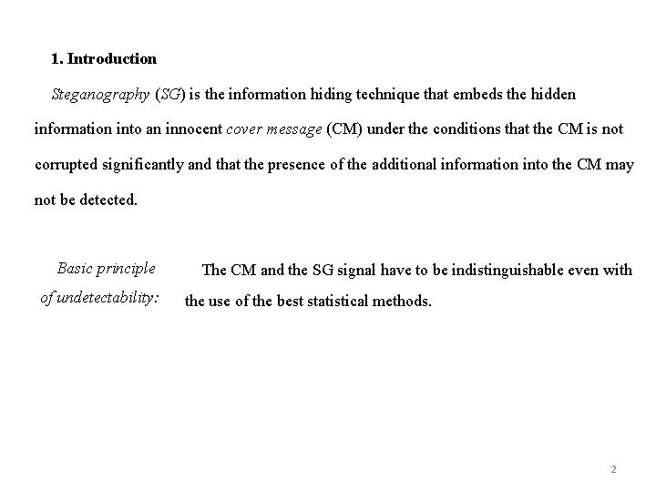 1. Introduction Steganography (SG) is the information hiding technique that embeds the hidden information