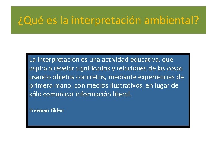 ¿Qué es la interpretación ambiental? La interpretación es una actividad educativa, que aspira a