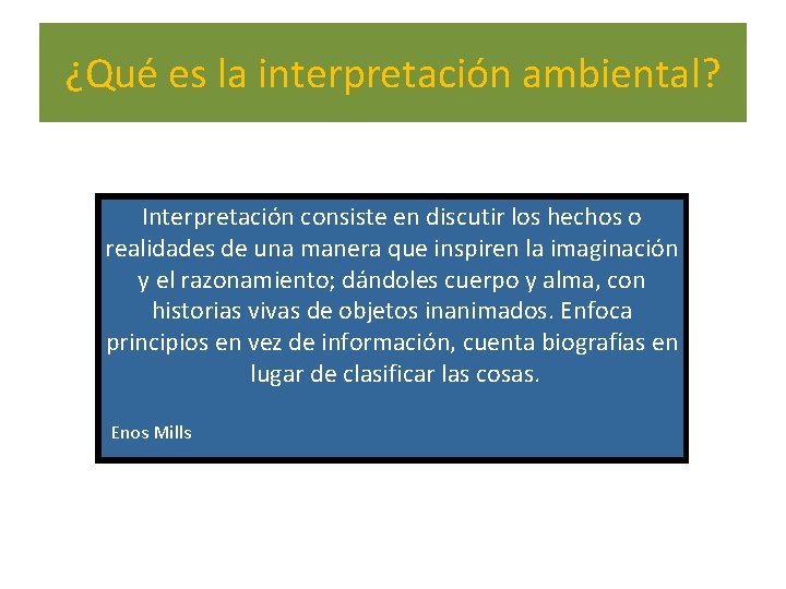 ¿Qué es la interpretación ambiental? Interpretación consiste en discutir los hechos o realidades de
