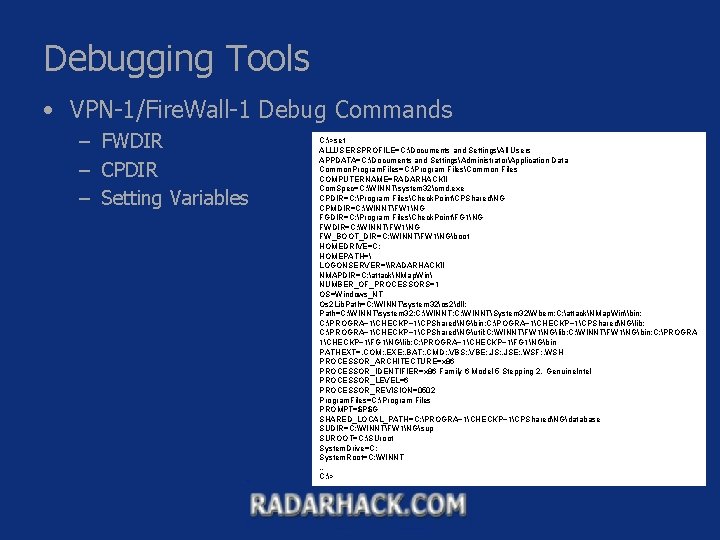 Debugging Tools • VPN-1/Fire. Wall-1 Debug Commands – FWDIR – CPDIR – Setting Variables