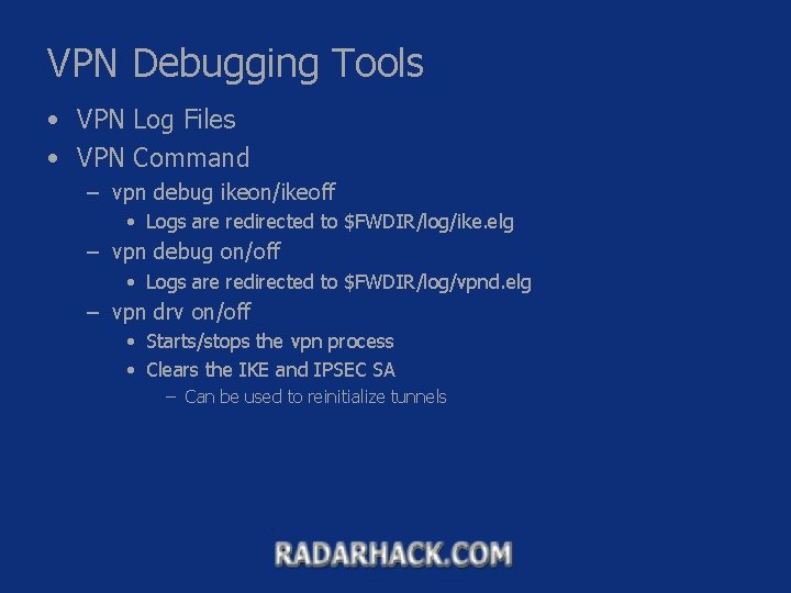 VPN Debugging Tools • VPN Log Files • VPN Command – vpn debug ikeon/ikeoff