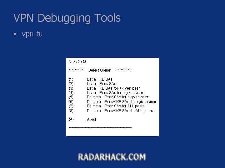 VPN Debugging Tools • vpn tu C: >vpn tu ***** Select Option ***** (1)