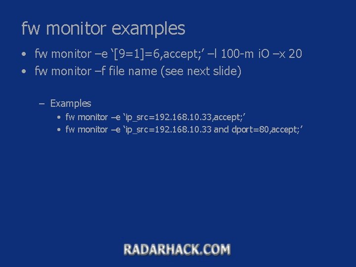 fw monitor examples • fw monitor –e ‘[9=1]=6, accept; ’ –l 100 -m i.