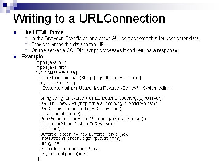 Writing to a URLConnection n Like HTML forms. ¨ ¨ ¨ n In the