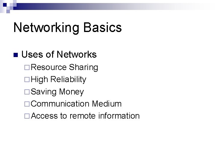 Networking Basics n Uses of Networks ¨ Resource Sharing ¨ High Reliability ¨ Saving