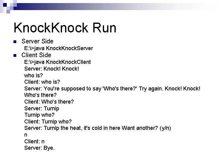 Knock Run n Server Side E: >java Knock. Server n Client Side E: >java