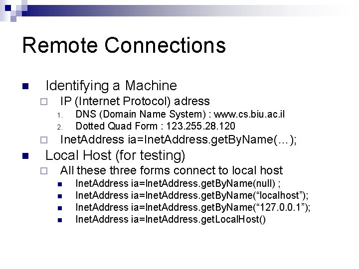 Remote Connections n Identifying a Machine ¨ IP (Internet Protocol) adress 1. 2. ¨