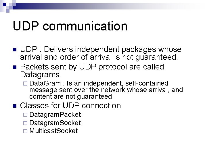 UDP communication n n UDP : Delivers independent packages whose arrival and order of