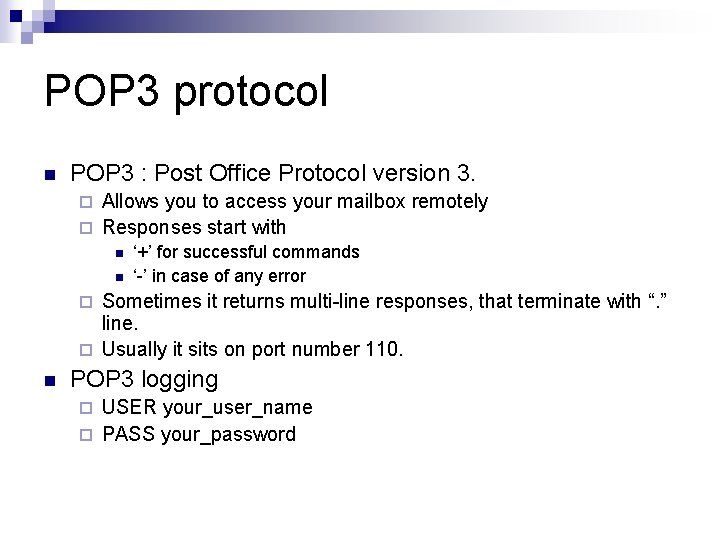 POP 3 protocol n POP 3 : Post Office Protocol version 3. Allows you