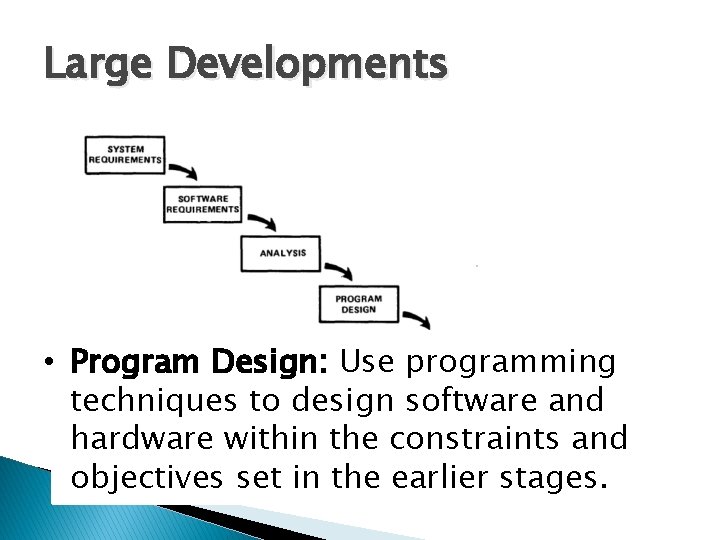 Large Developments • Program Design: Use programming techniques to design software and hardware within