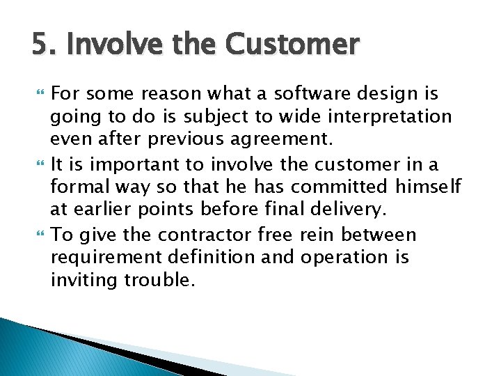 5. Involve the Customer For some reason what a software design is going to