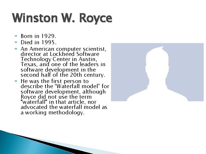 Winston W. Royce Born in 1929. Died in 1995. An American computer scientist, director
