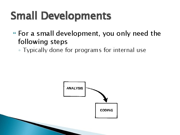 Small Developments For a small development, you only need the following steps ◦ Typically