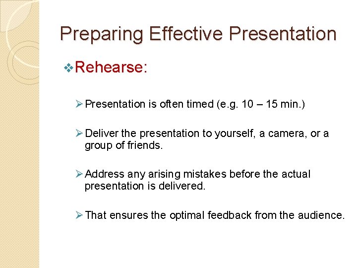 Preparing Effective Presentation v. Rehearse: Ø Presentation is often timed (e. g. 10 –