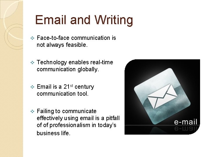 Email and Writing v Face-to-face communication is not always feasible. v Technology enables real-time