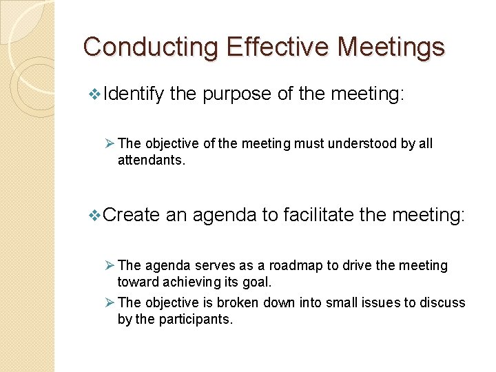 Conducting Effective Meetings v Identify the purpose of the meeting: Ø The objective of