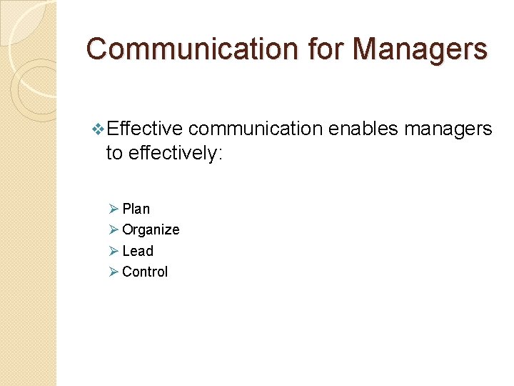 Communication for Managers v Effective communication enables managers to effectively: Ø Plan Ø Organize