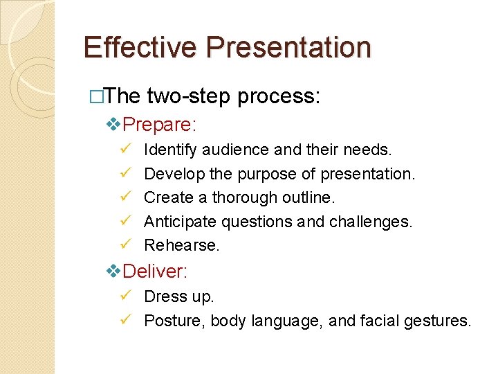 Effective Presentation �The two-step process: v. Prepare: ü ü ü Identify audience and their