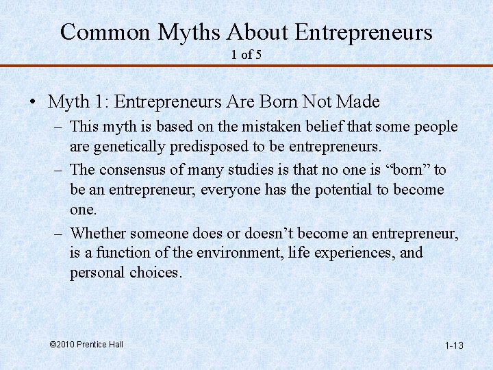 Common Myths About Entrepreneurs 1 of 5 • Myth 1: Entrepreneurs Are Born Not