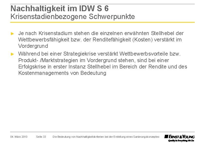 Nachhaltigkeit im IDW S 6 Krisenstadienbezogene Schwerpunkte ► ► Je nach Krisenstadium stehen die