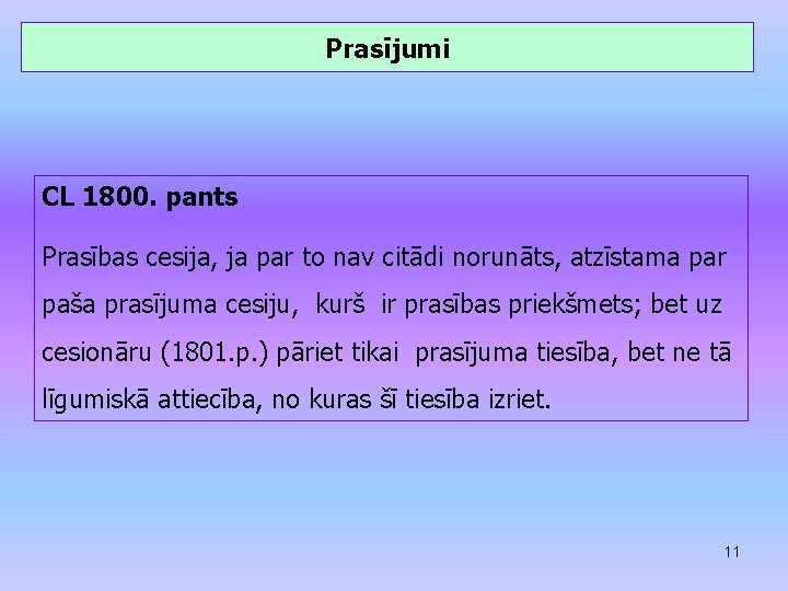 Prasījumi CL 1800. pants Prasības cesija, ja par to nav citādi norunāts, atzīstama par