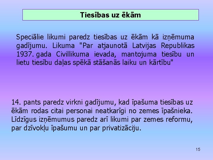 Tiesības uz ēkām Speciālie likumi paredz tiesības uz ēkām kā izņēmuma gadījumu. Likuma "Par