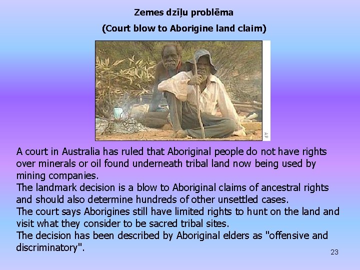 Zemes dzīļu problēma (Court blow to Aborigine land claim) A court in Australia has