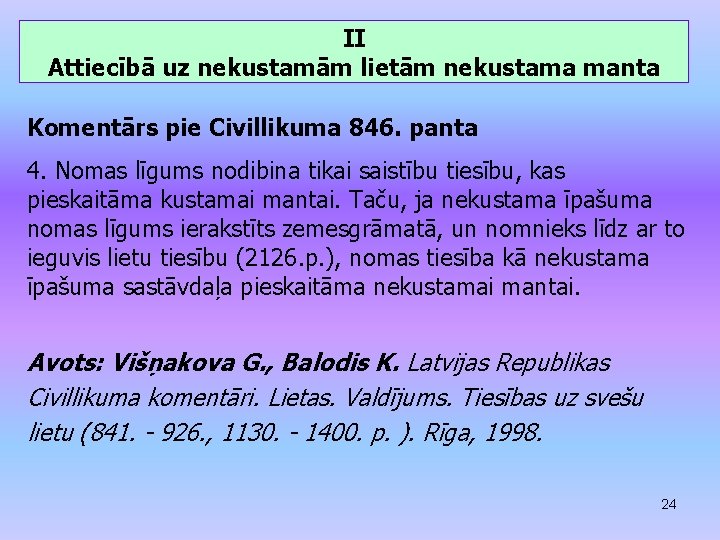 II Attiecībā uz nekustamām lietām nekustama manta Komentārs pie Civillikuma 846. panta 4. Nomas