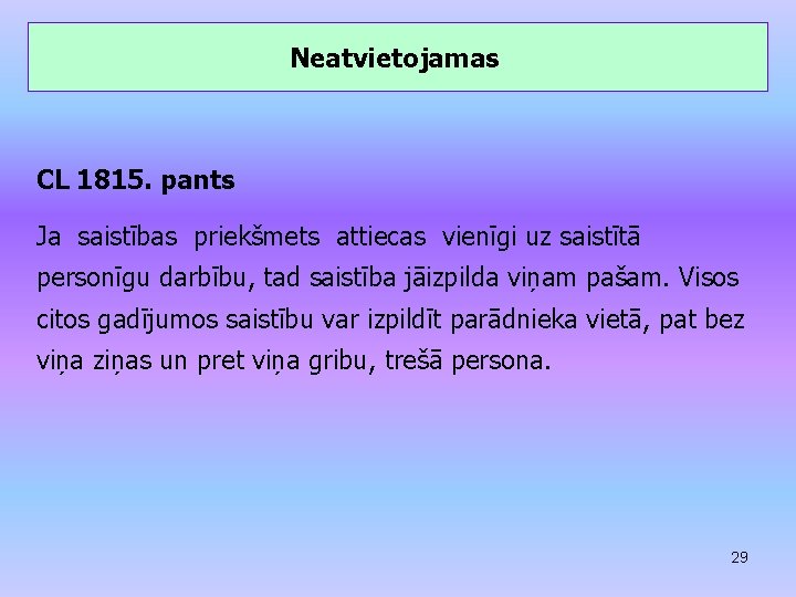 Neatvietojamas CL 1815. pants Ja saistības priekšmets attiecas vienīgi uz saistītā personīgu darbību, tad