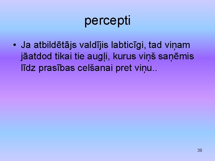 percepti • Ja atbildētājs valdījis labticīgi, tad viņam jāatdod tikai tie augļi, kurus viņš