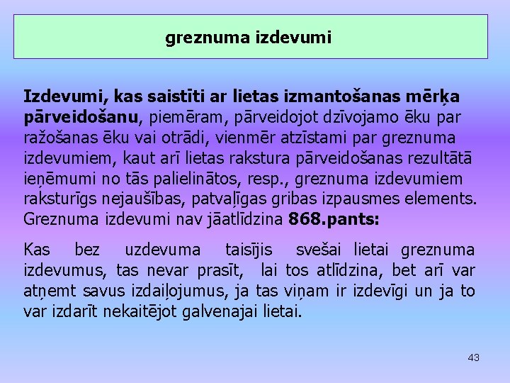 greznuma izdevumi Izdevumi, kas saistīti ar lietas izmantošanas mērķa pārveidošanu, piemēram, pārveidojot dzīvojamo ēku