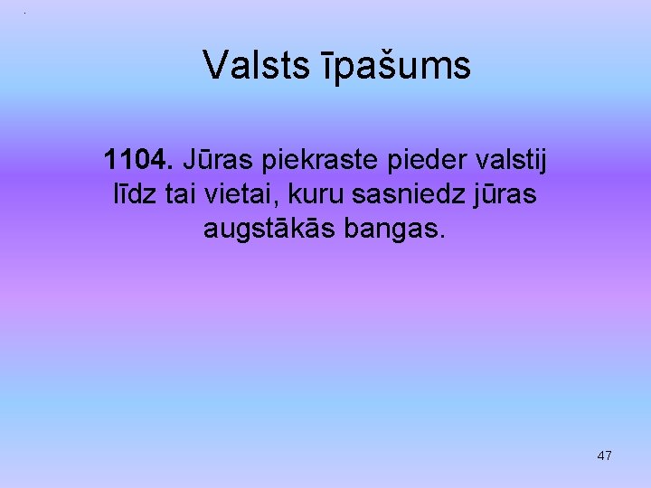 . Valsts īpašums 1104. Jūras piekraste pieder valstij līdz tai vietai, kuru sasniedz jūras