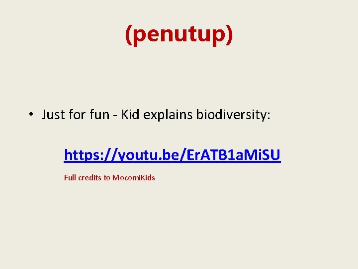 (penutup) • Just for fun - Kid explains biodiversity: https: //youtu. be/Er. ATB 1