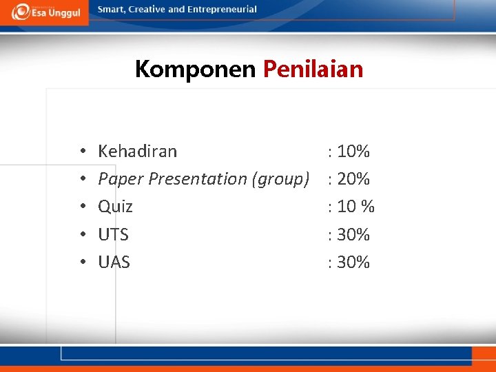 Komponen Penilaian • • • Kehadiran Paper Presentation (group) Quiz UTS UAS : 10%