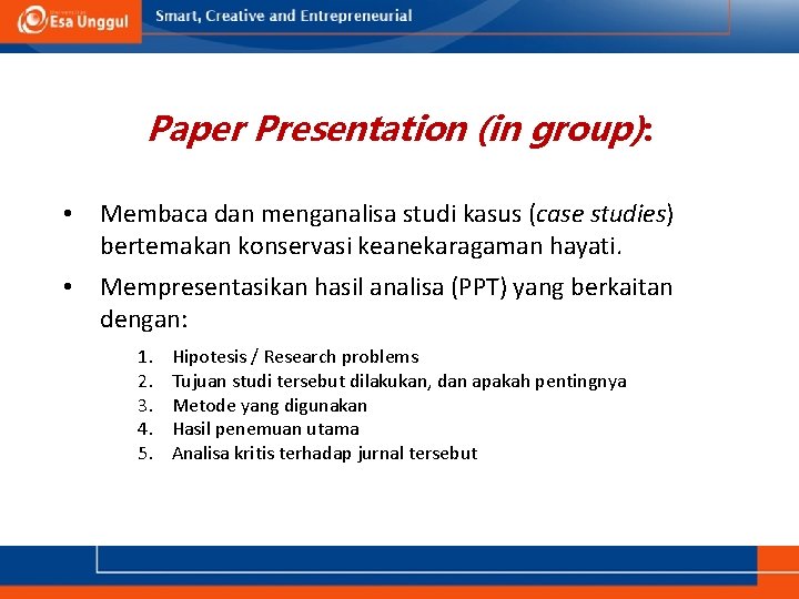 Paper Presentation (in group): • Membaca dan menganalisa studi kasus (case studies) bertemakan konservasi
