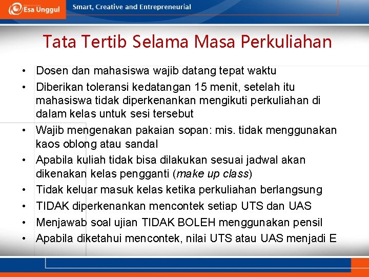 Tata Tertib Selama Masa Perkuliahan • Dosen dan mahasiswa wajib datang tepat waktu •