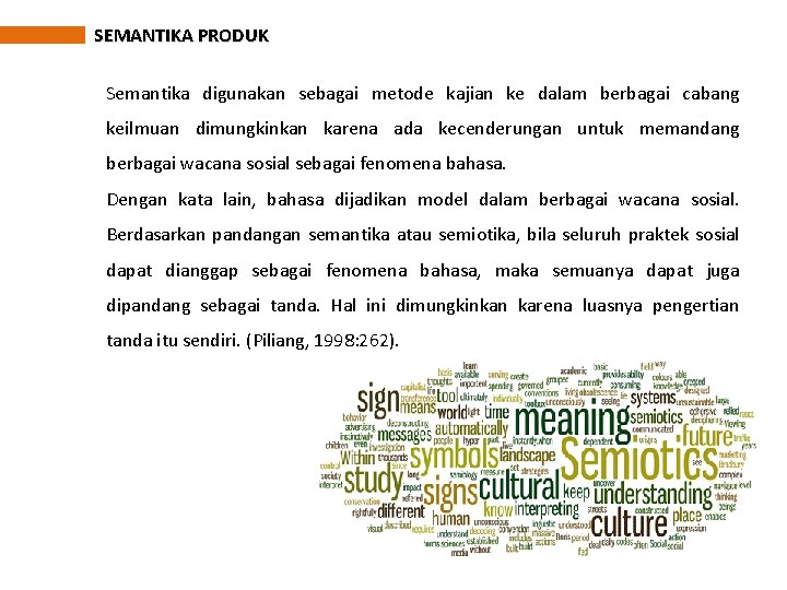 SEMANTIKA PRODUK Semantika digunakan sebagai metode kajian ke dalam berbagai cabang keilmuan dimungkinkan karena